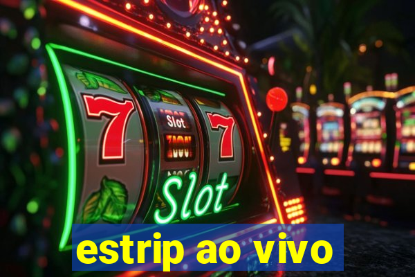 estrip ao vivo